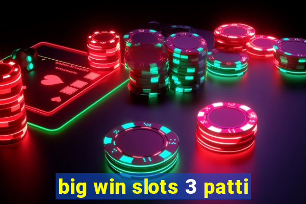 big win slots 3 patti