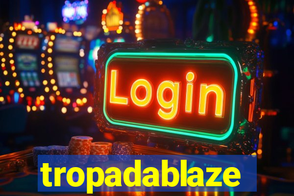 tropadablaze