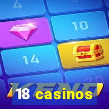 18 casinos