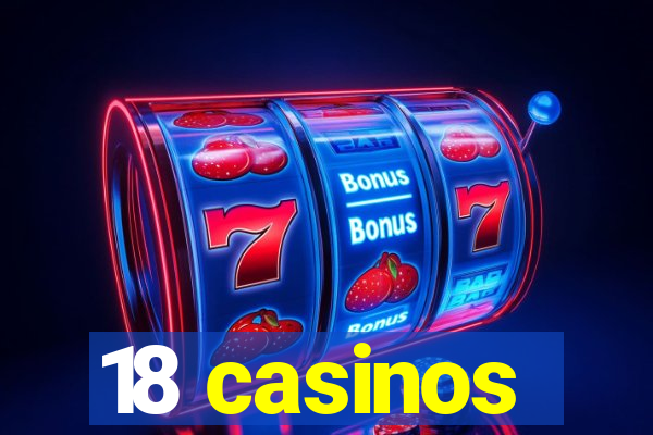 18 casinos