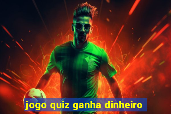 jogo quiz ganha dinheiro