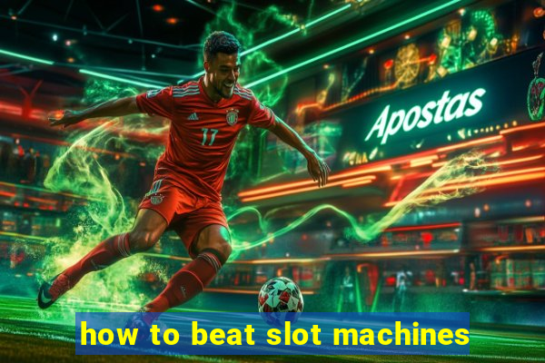 how to beat slot machines