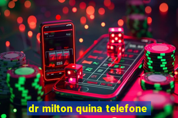 dr milton quina telefone