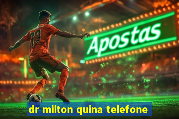 dr milton quina telefone