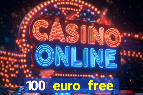 100 euro free casino bonus