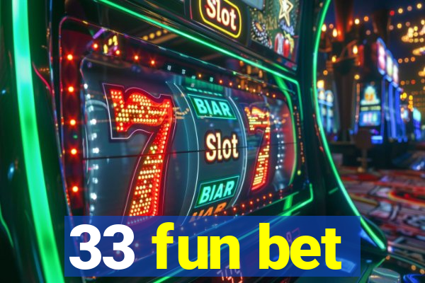 33 fun bet