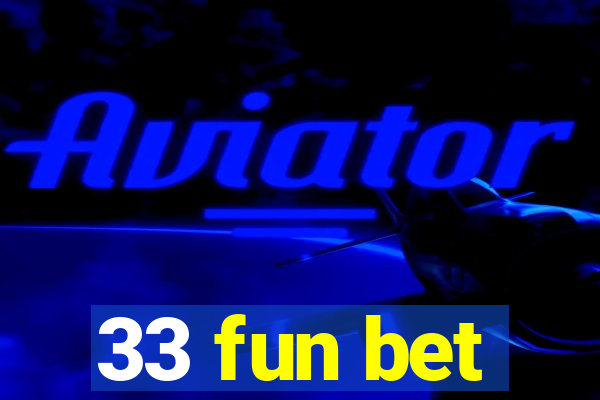 33 fun bet