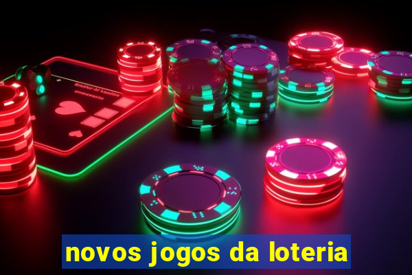 novos jogos da loteria