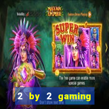 2 by 2 gaming online casinos