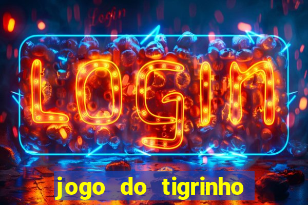 jogo do tigrinho que da bonus no cadastro