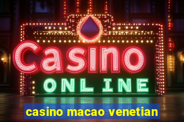 casino macao venetian