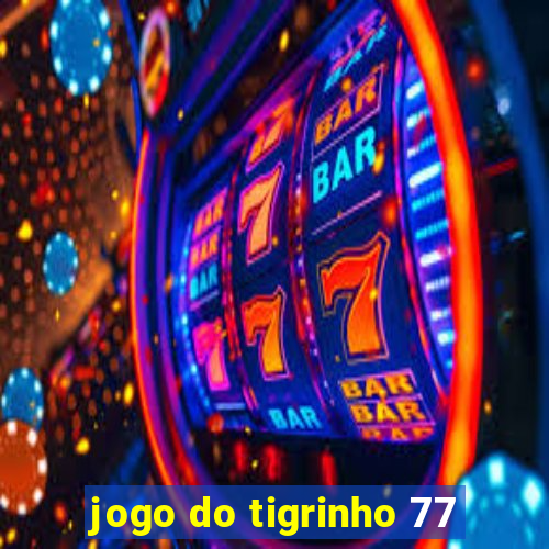 jogo do tigrinho 77