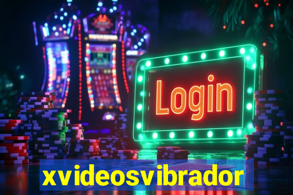 xvideosvibradores