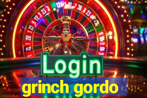 grinch gordo