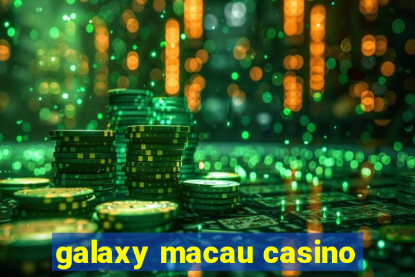 galaxy macau casino