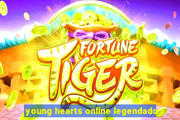 young hearts online legendado