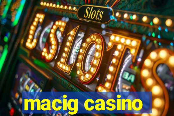 macig casino