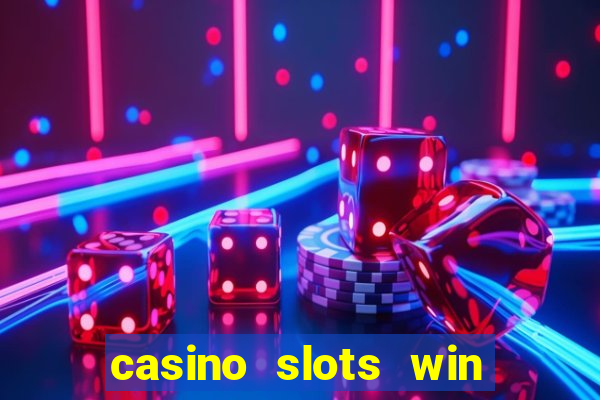 casino slots win real money