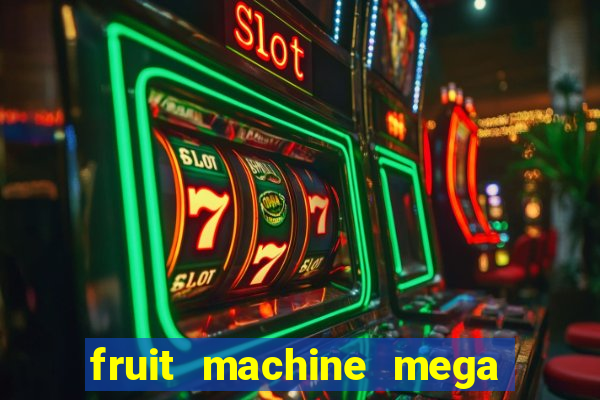 fruit machine mega bonus slot