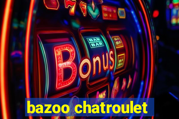 bazoo chatroulet