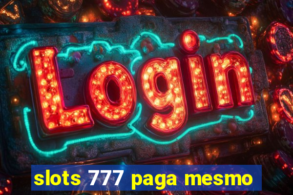 slots 777 paga mesmo