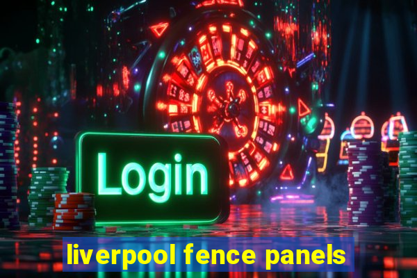 liverpool fence panels