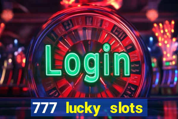 777 lucky slots login register