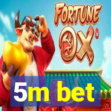 5m bet