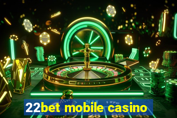 22bet mobile casino