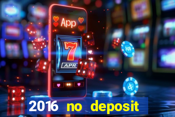 2016 no deposit casino bonus