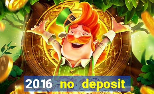 2016 no deposit casino bonus