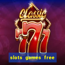 slots games free to play