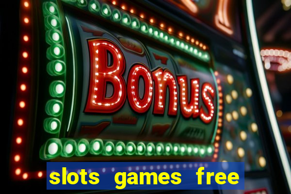 slots games free to play