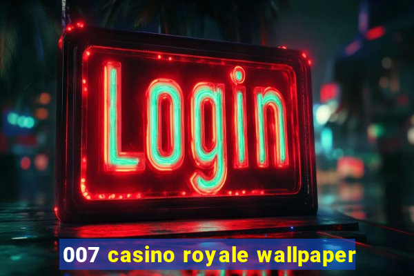 007 casino royale wallpaper