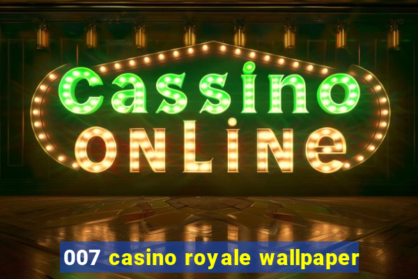 007 casino royale wallpaper