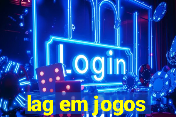 lag em jogos