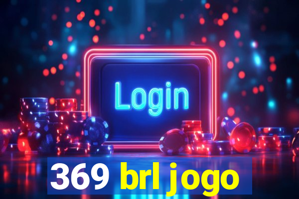 369 brl jogo