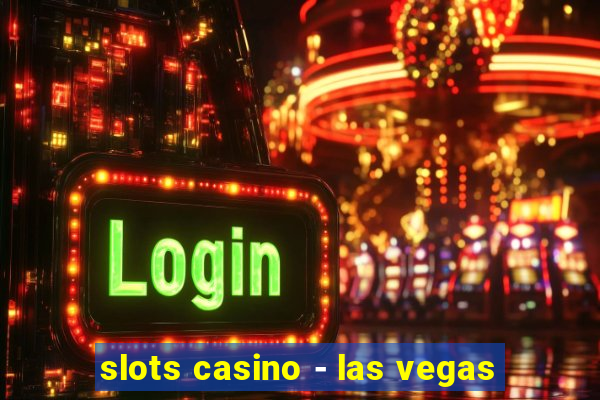 slots casino - las vegas