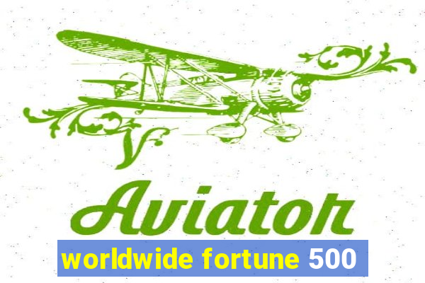 worldwide fortune 500