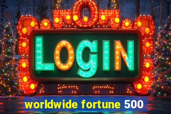 worldwide fortune 500