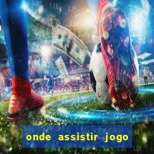 onde assistir jogo do galatasaray