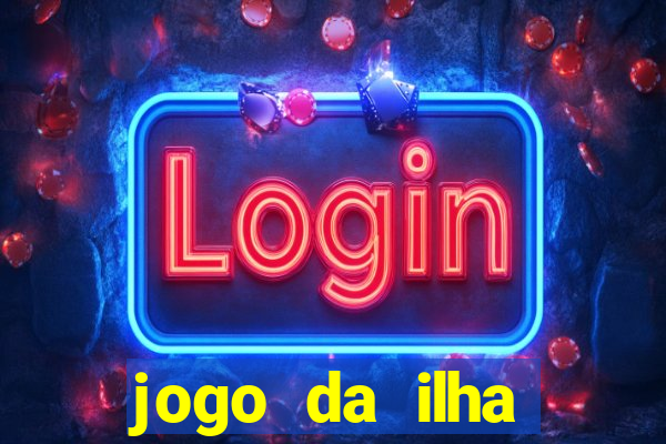 jogo da ilha ganhar dinheiro