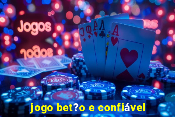 jogo bet?o e confiável