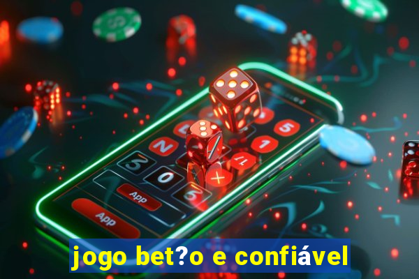 jogo bet?o e confiável