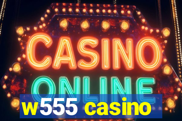 w555 casino