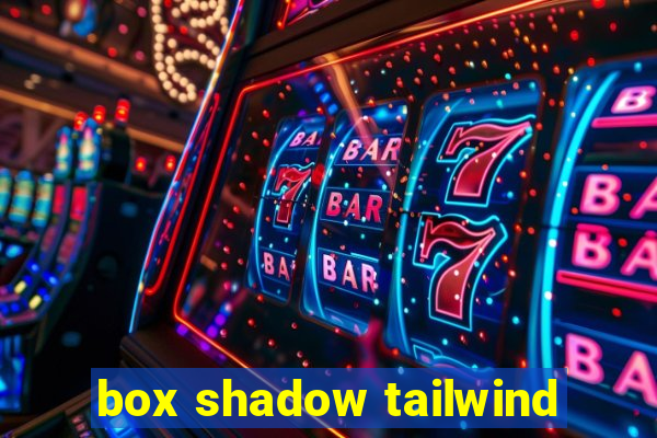 box shadow tailwind