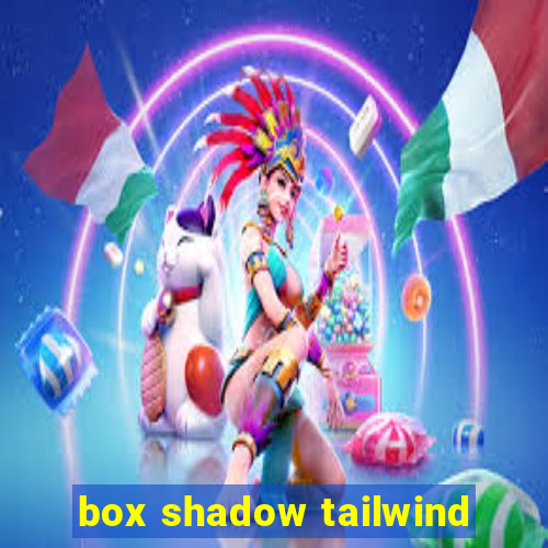 box shadow tailwind