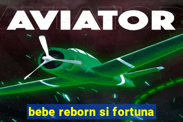 bebe reborn si fortuna