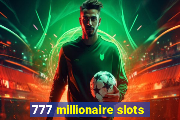 777 millionaire slots