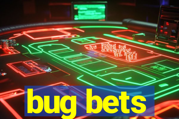 bug bets